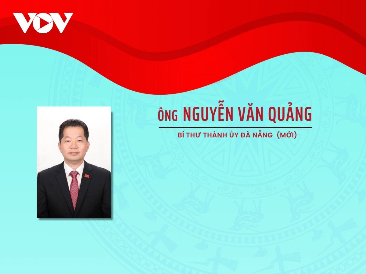 Quá trình công tác của ông Nguyễn Văn Quảng, Bí thư Thành ủy Đà Nẵng (mới)